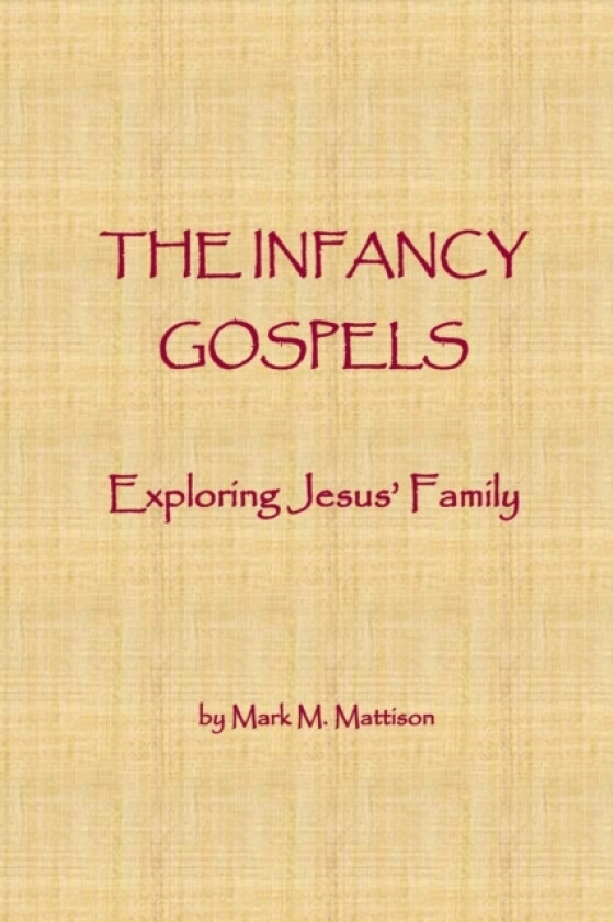 The Infancy Gospels av Mark M Mattison (Paperback)
