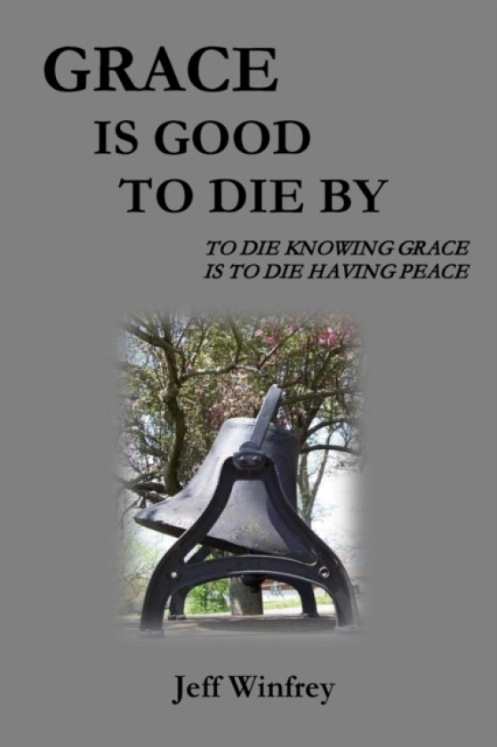 Grace Is Good To Die By av Jeff Winfrey (Paperback)