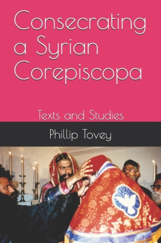 Consecrating a Syrian Corepiscopa av Phillip Tovey (Paperback)