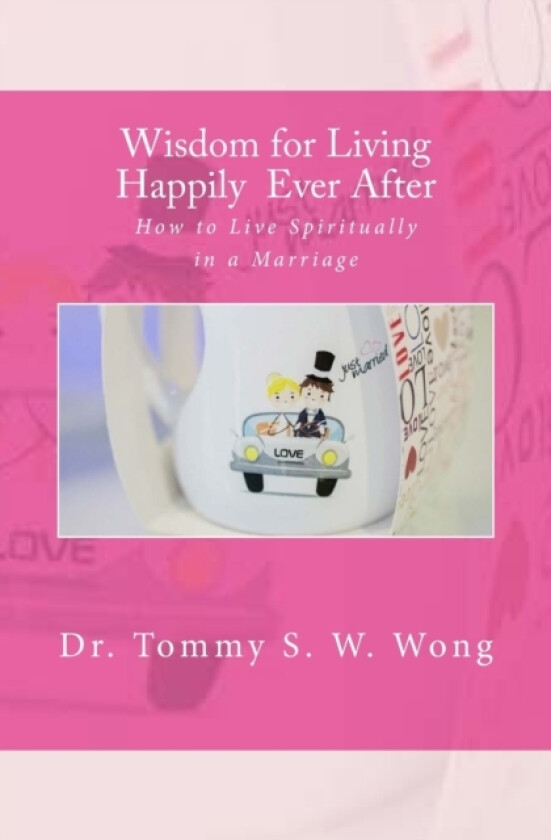 Wisdom for Living Happily Ever After av Tommy S W Wong (Paperback)