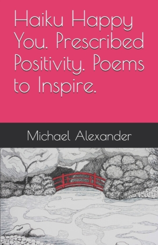 Haiku Happy You. Prescribed Positivity. Poems to Inspire. av Michael Alexander (Paperback)