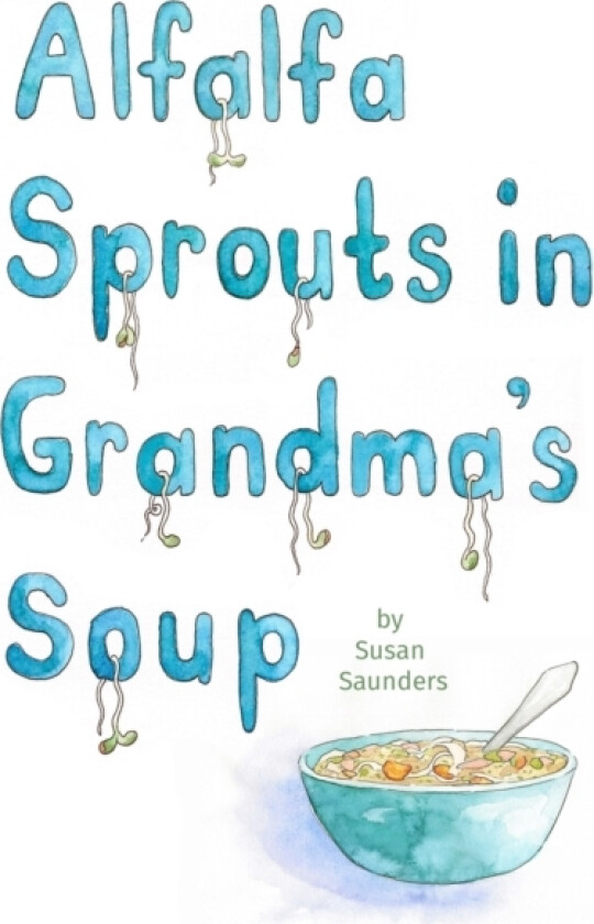 Alfalfa Sprouts in Grandma's Soup av Susan Saunders (Paperback)