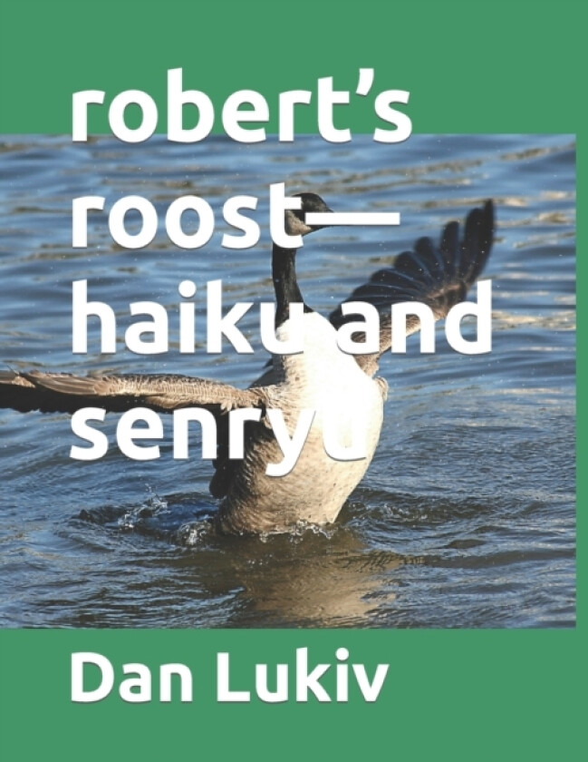 robert's roost-haiku and senryu av Dan Lukiv (Paperback)