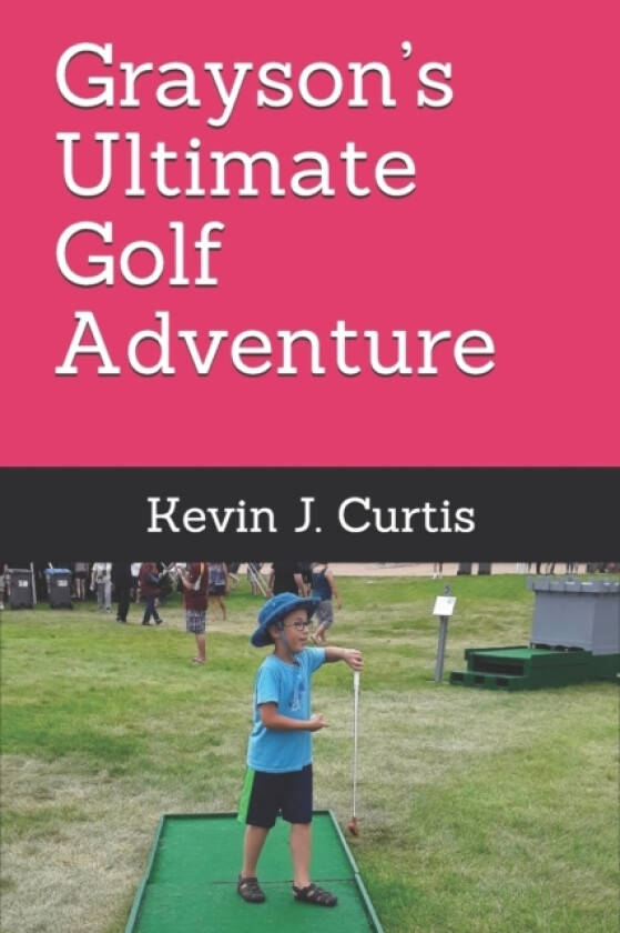 Grayson's Ultimate Golf Adventure av Kevin J Curtis (Paperback)