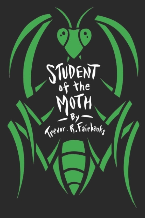 Student of the Moth av Fairbanks Trevor R. Fairbanks (Paperback)