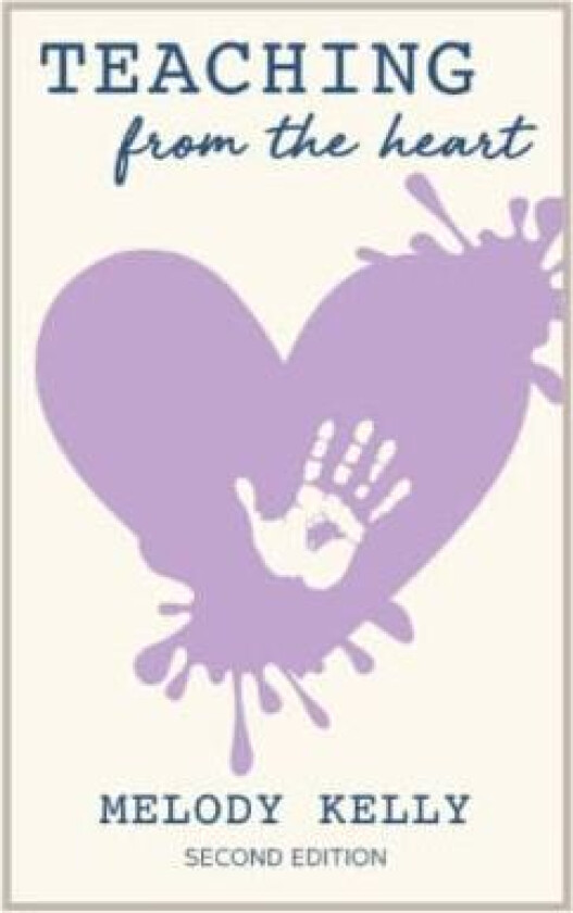 Teaching from the Heart av Melody Kelly (Paperback)