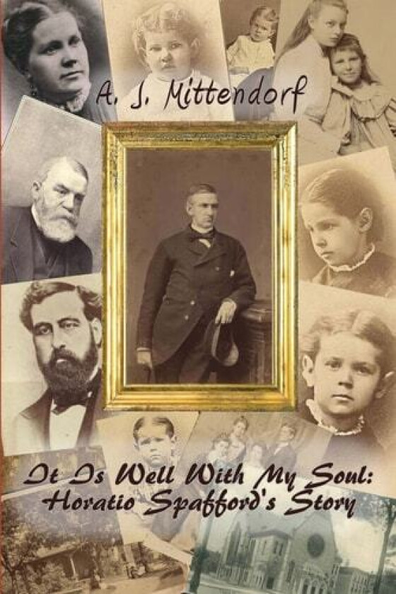 It Is Well With My Soul: Horatio Spafford's Story av A J Mittendorf (Paperback)