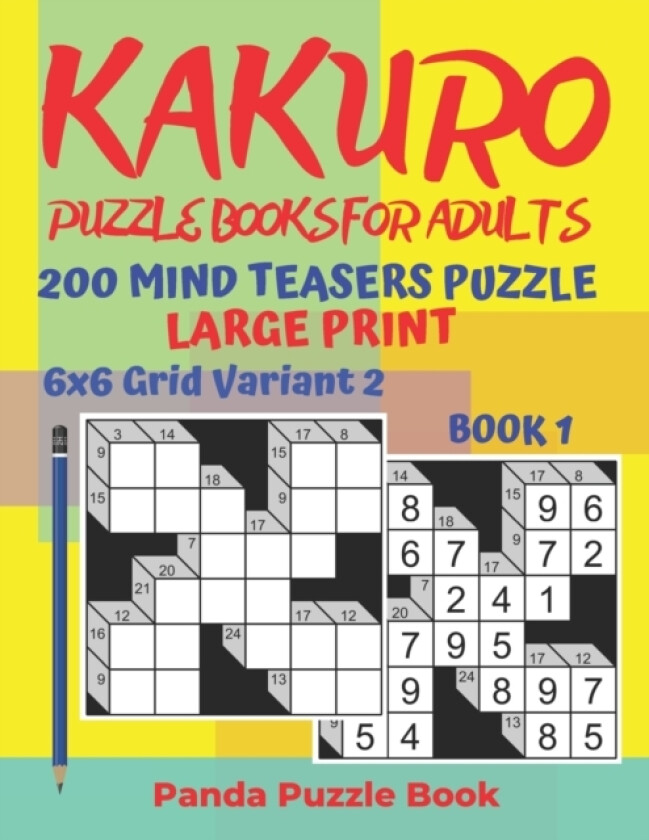 Kakuro Puzzle Books For Adults - 200 Mind Teasers Puzzle - Large Print - 6x6 Grid Variant 2 - Book 1 av Panda Puzzle Book (Paperback)