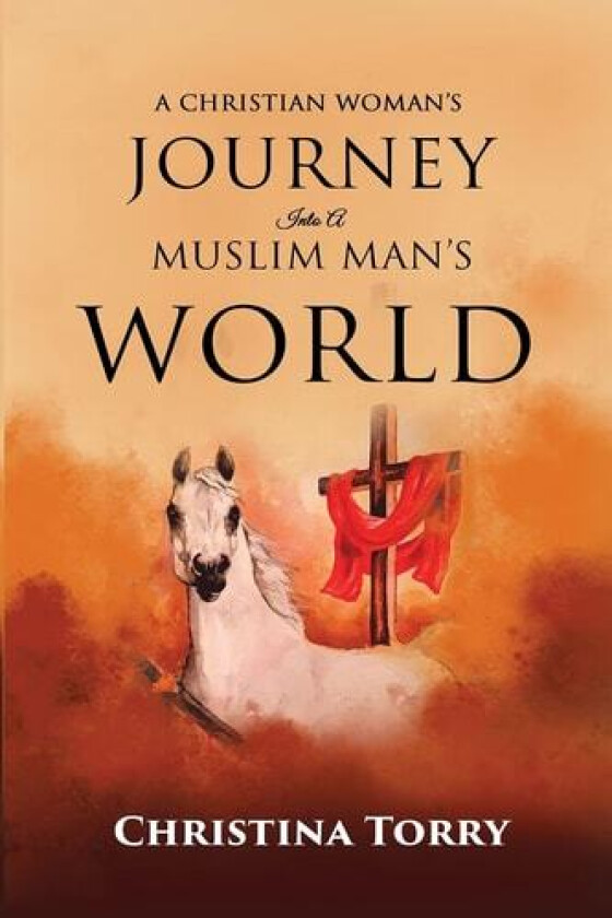 A Christian Woman's Journey Into a Muslim Man's World av Christina Torry (Paperback)