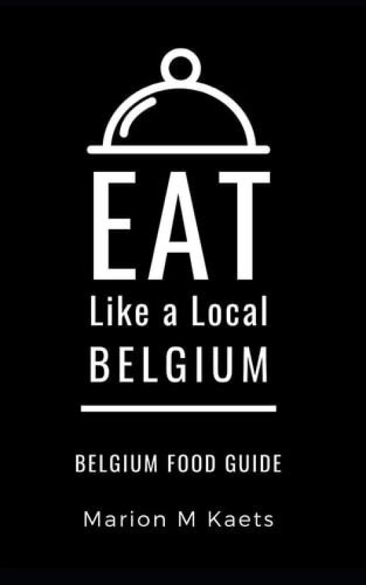 Eat Like a Local-Belgium av Eat Like a Local, Marion M Kaets (Paperback)
