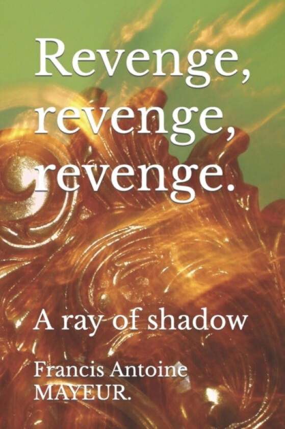 Revenge, revenge, revenge. av Francis Antoine Mayeur (Paperback)