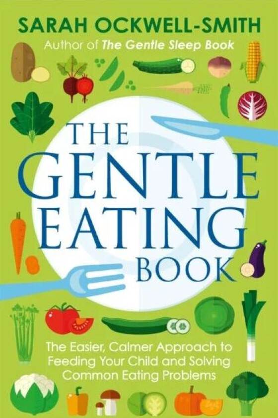 The Gentle Eating Book av Sarah Ockwell-Smith