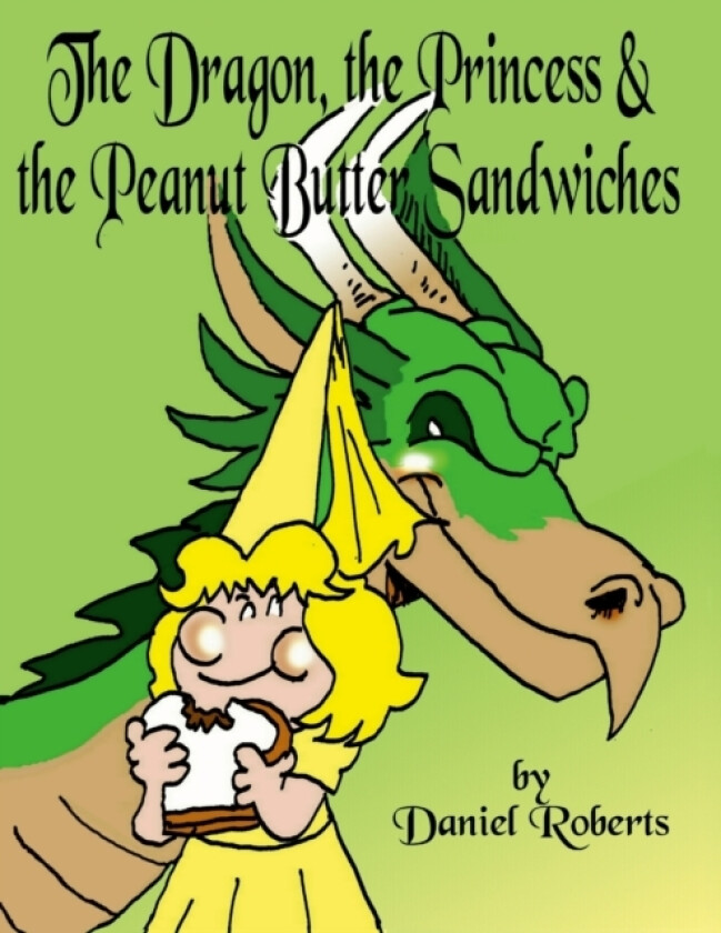 The Dragon, the Princess and the Peanut Butter Sandwiches av Daniel Roberts (Paperback)