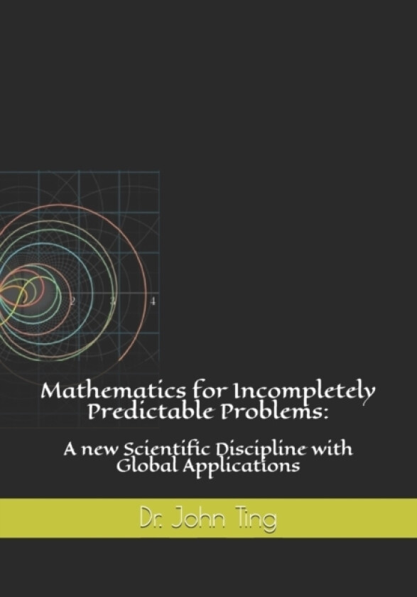 Mathematics for Incompletely Predictable Problems av John Y C Ting (Paperback)