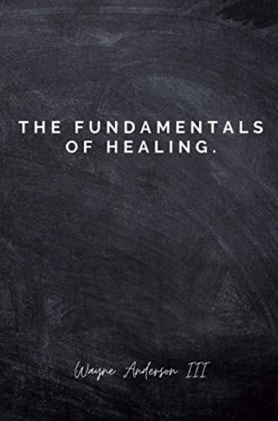 The Fundamentals Of Healing. av Wayne III Anderson (Paperback)