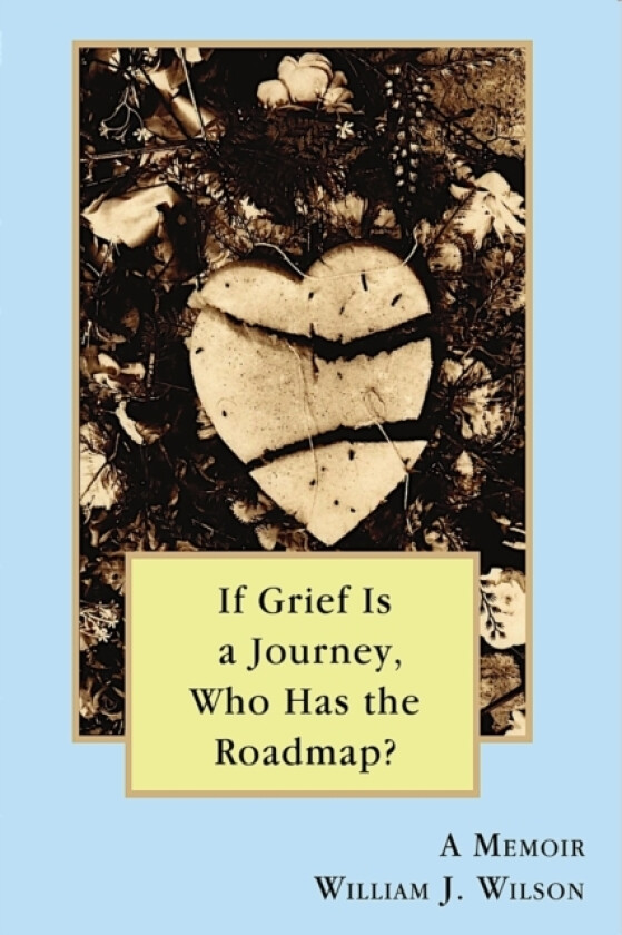 If Grief is a Journey, Who Has the Roadmap? av William Wilson (Paperback)
