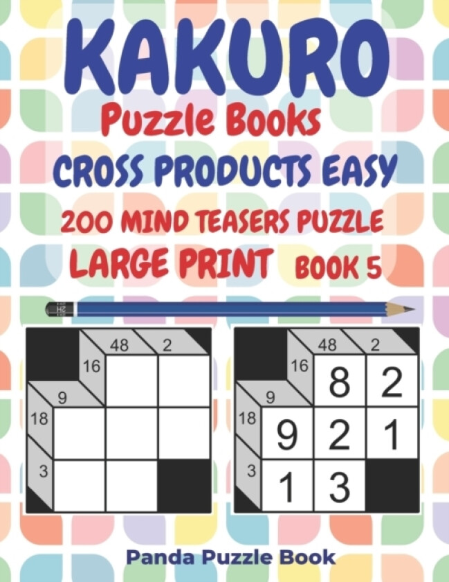 Kakuro Puzzle Books Cross Products Easy - 200 Mind Teasers Puzzle - Large Print - Book 5 av Panda Puzzle Book (Paperback)