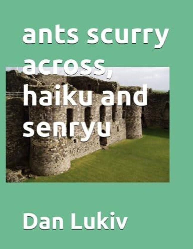 ants scurry across, haiku and senryu av Dan Lukiv (Paperback)