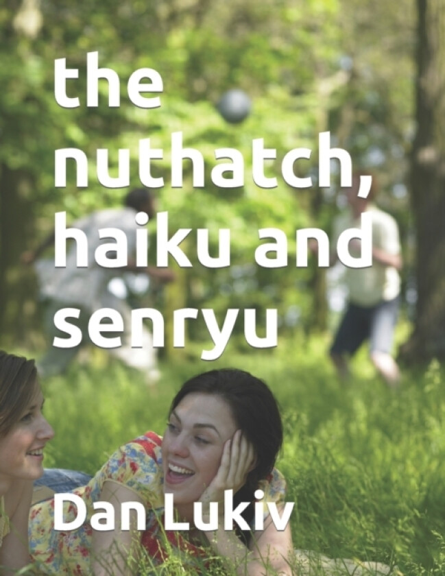 The nuthatch, haiku and senryu av Dan Lukiv (Paperback)