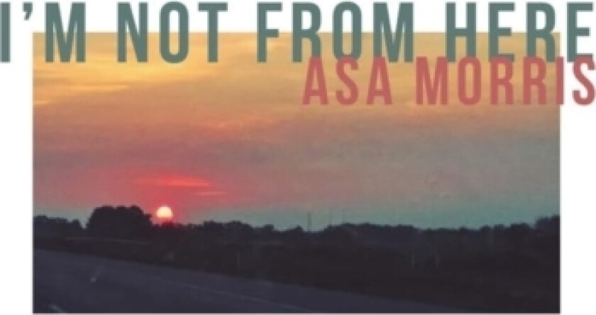 I'm Not From Here av Asa Morris (Paperback)