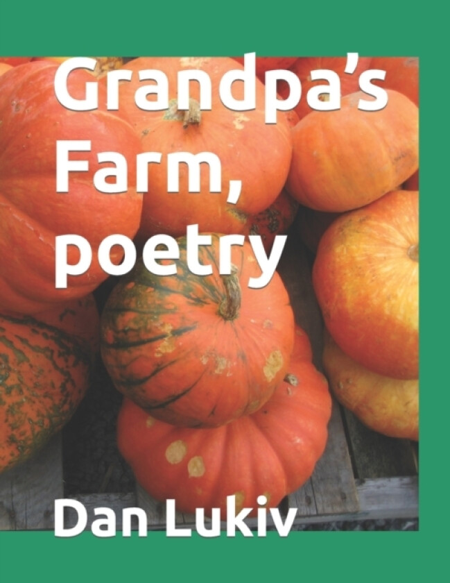 Grandpa's Farm, poetry av Dan Lukiv (Paperback)