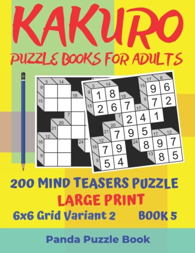 Kakuro Puzzle Books For Adults - 200 Mind Teasers Puzzle - Large Print - 6x6 Grid Variant 2 - Book 5 av Panda Puzzle Book (Paperback)