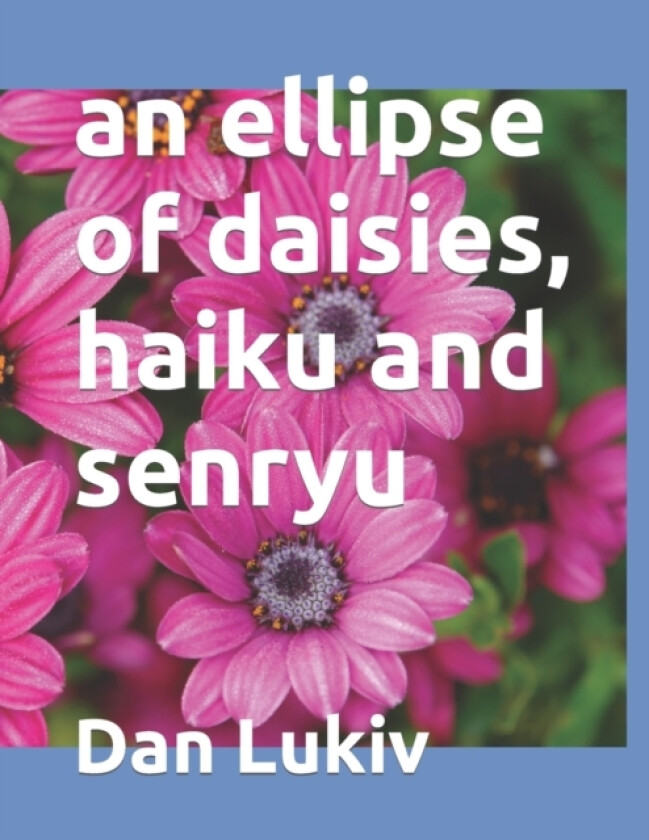 An ellipse of daisies, haiku and senryu av Dan Lukiv (Paperback)