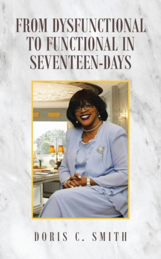 From Dysfunctional to Functional in Seventeen-Days av Doris C Smith (Paperback)