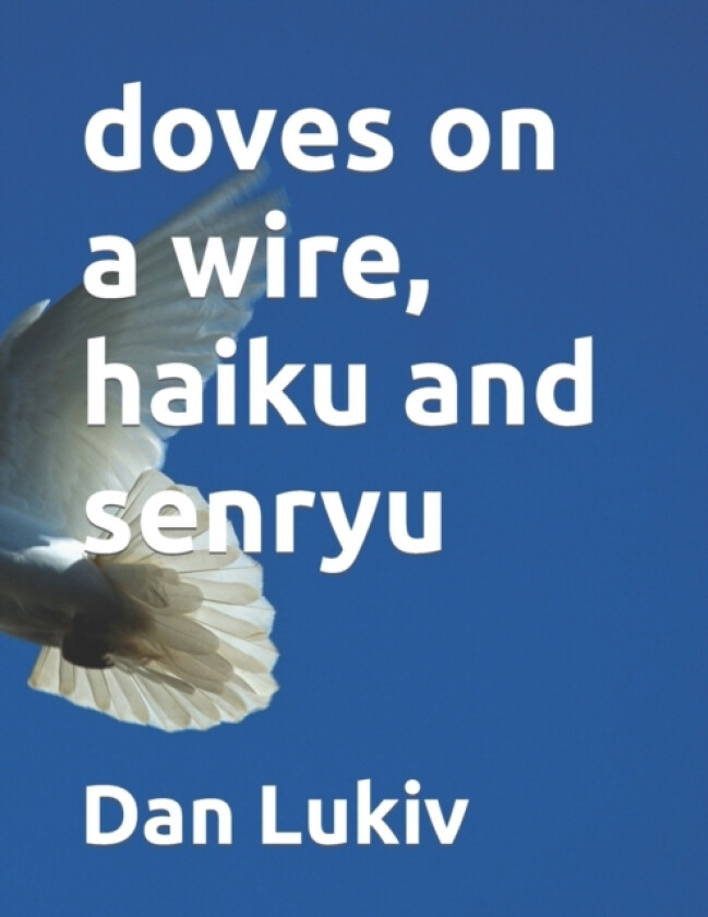 doves on a wire, haiku and senryu av Dan Lukiv (Paperback)