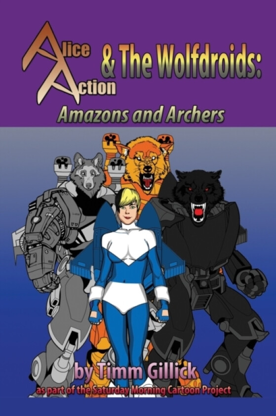 Alice Action and the Wolfdroids in Amazons & Archers av Timm Gillick (Paperback)