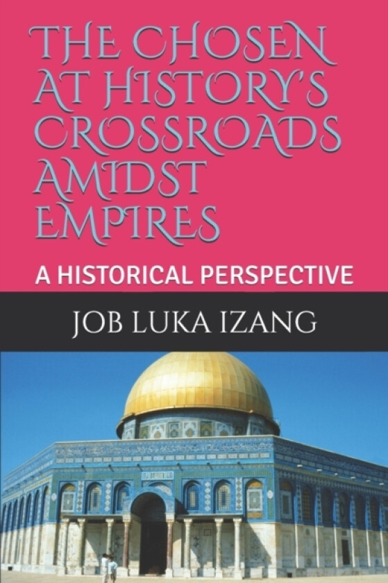 The Chosen at History's Crossroads Amidst Empires av Job Luka Izang (Paperback)