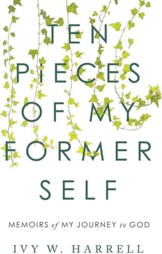 Ten Pieces of My Former Self: Memoirs of My Journey to God av Ivy W. Harrell (Paperback)
