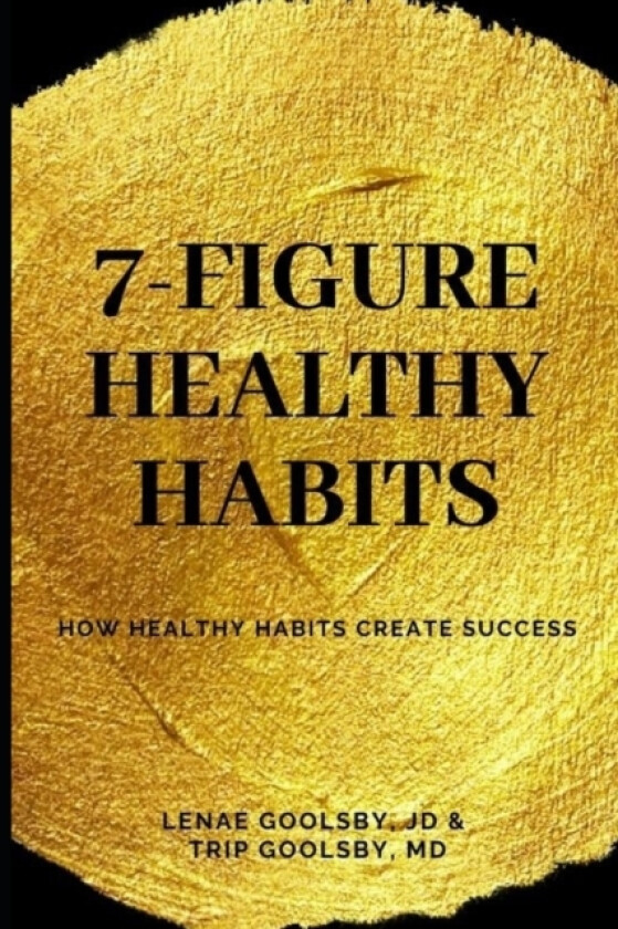 7-Figure Healthy Habits av Trip MD Goolsby, Lenae Goolsby Jd (Paperback)