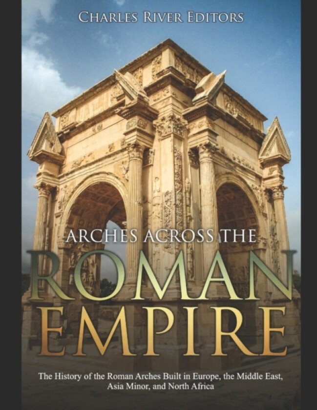 Arches across the Roman Empire av Charles River (Paperback)