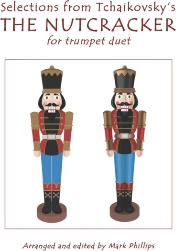 Selections from Tchaikovsky's THE NUTCRACKER for trumpet duet av Mark Phillips, Pyotr Il'yich Tchaikovsky (Paperback)