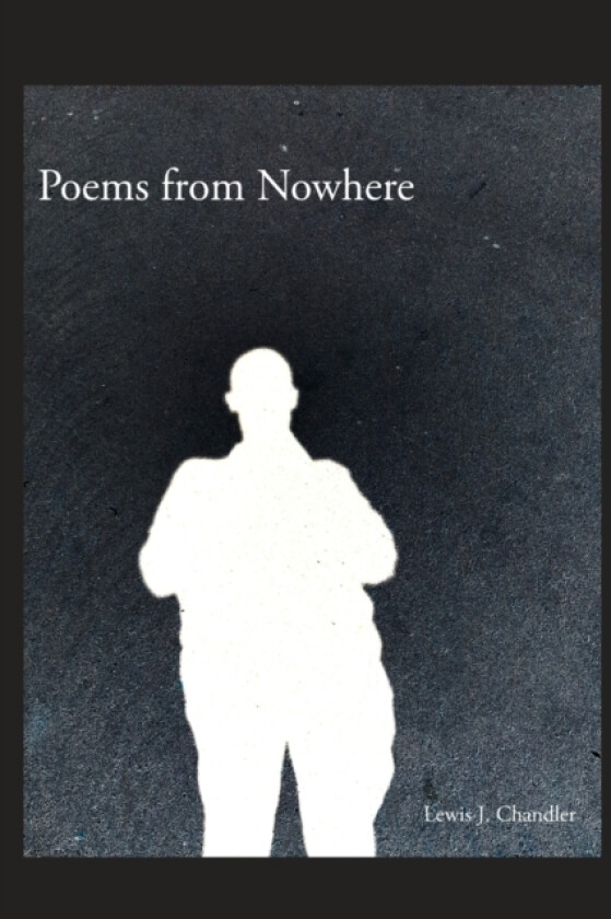 Poems from Nowhere av Lewis J Chandler (Paperback)