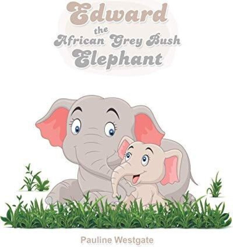 Edward the African Grey Bush Elephant av Pauline Westgate (Paperback)