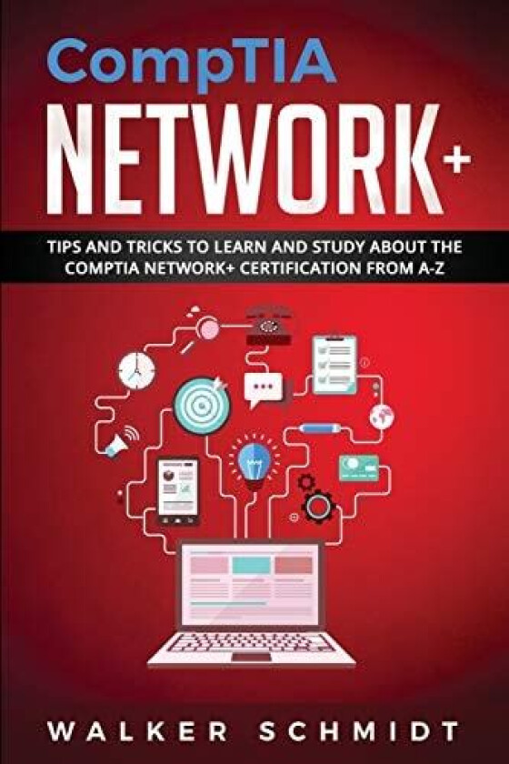 CompTIA Network+: Tips and Tricks to Learn and Study about The CompTIA Network+ Certification from A-Z av Walker Schmidt (Paperback)