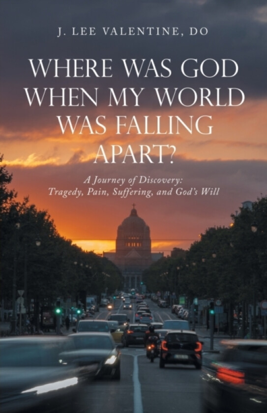 Where Was God When My World Was Falling Apart? av J Lee Valentine Do (Paperback)