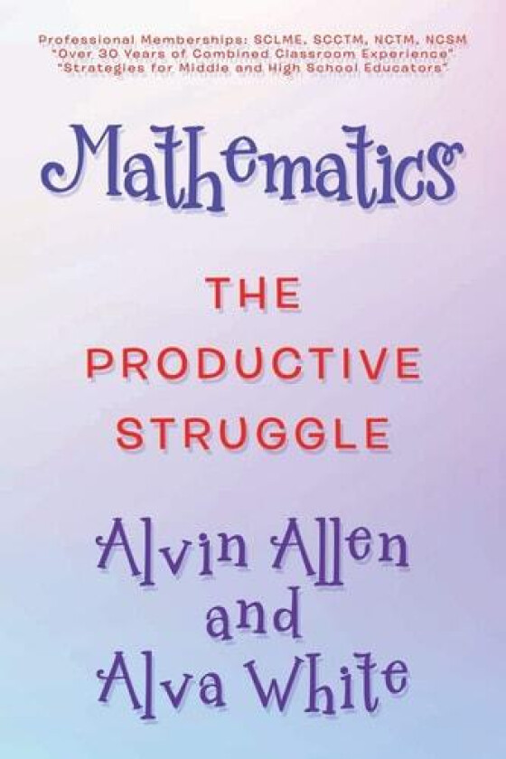 Mathematics: The Productive Struggle av Alvin Allen, Alva White (Paperback)