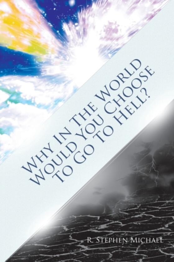 Why in the World Would You Choose to Go to Hell? av R Stephen Michael (Paperback)