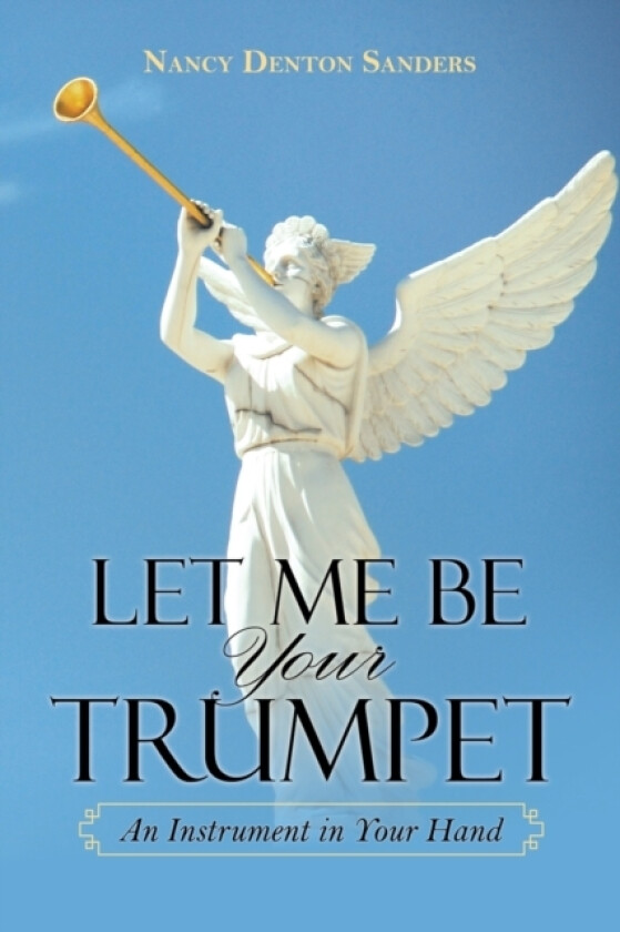 Let Me Be Your Trumpet av Nancy Denton Sanders (Paperback)