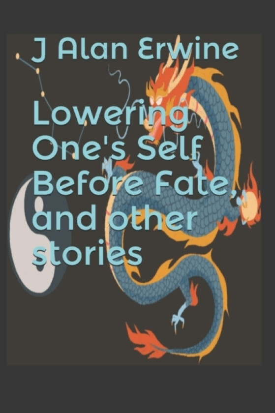 Lowering One's Self Before Fate, and other stories av J Alan Erwine (Paperback)