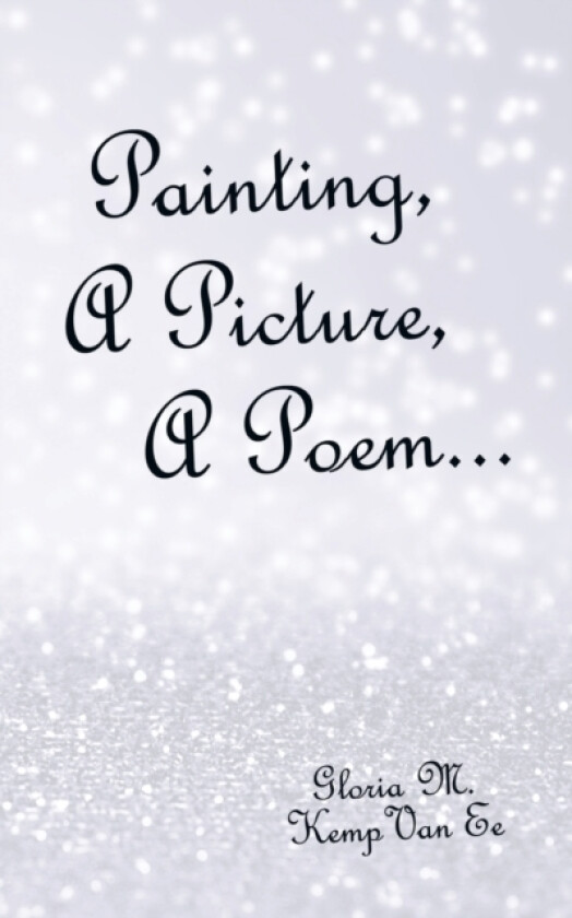 Painting, a Picture, a Poem... av Gloria M Kemp Van Ee (Paperback)