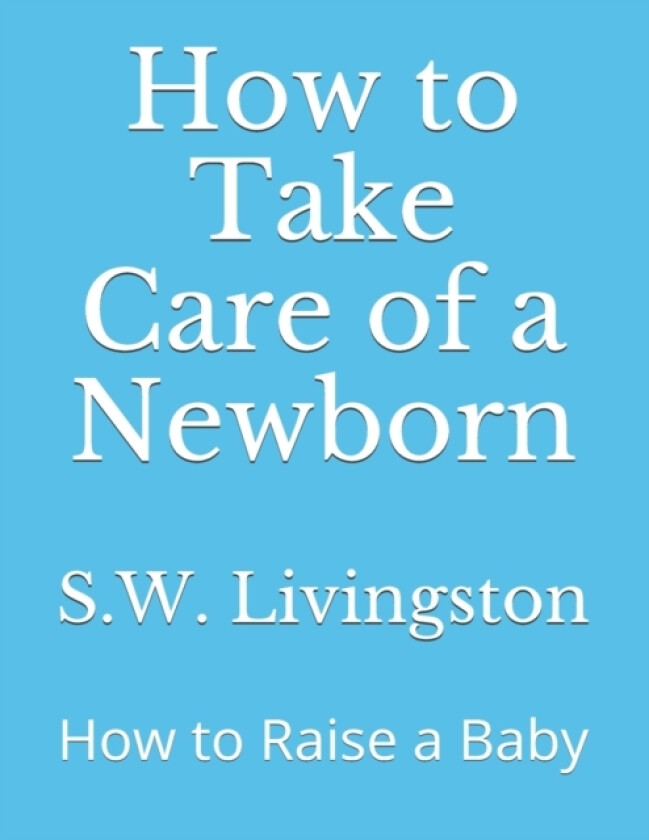 How to Take Care of a Newborn av S W Livingston (Paperback)