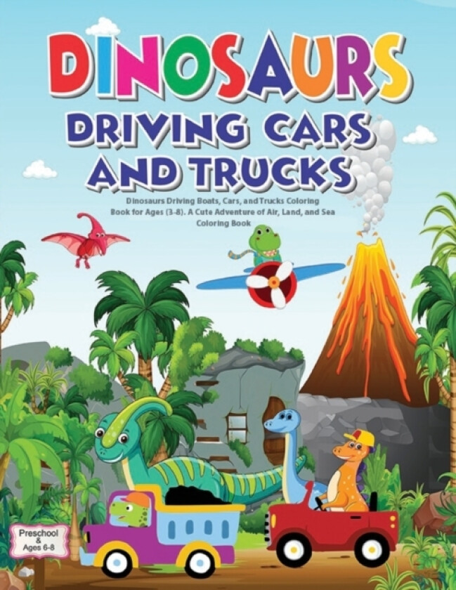 Dinosaurs Driving Boats, Cars, and Trucks Coloring Book for Ages (3-8). A Cute Adventure of Air, Land, and Sea - Coloring Book av Cynthia Rolland (Paperback)