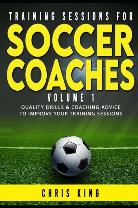 Training Sessions for Soccer Coaches Book 1 av Chris King (Paperback)