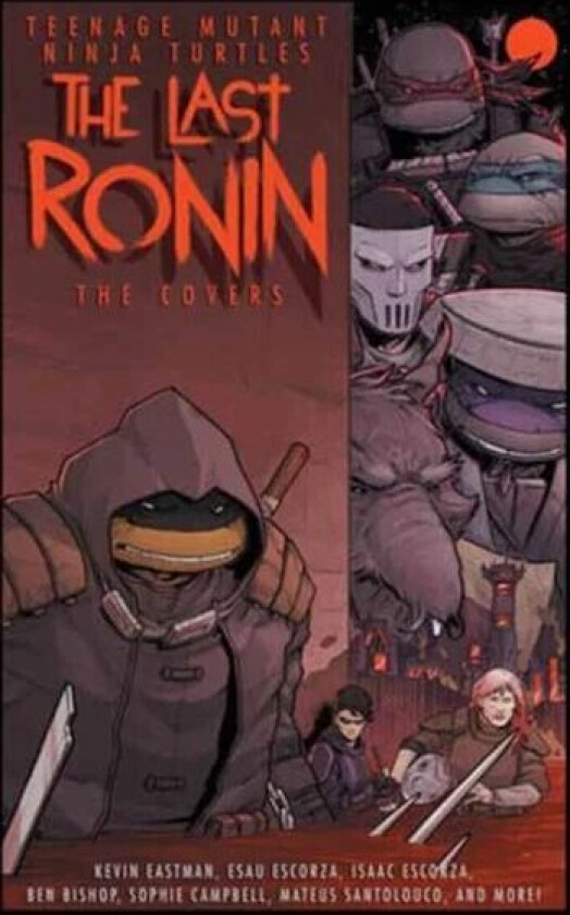 Teenage Mutant Ninja Turtles: The Last Ronin -- The Covers av Kevin Eastman, Esau Escorza