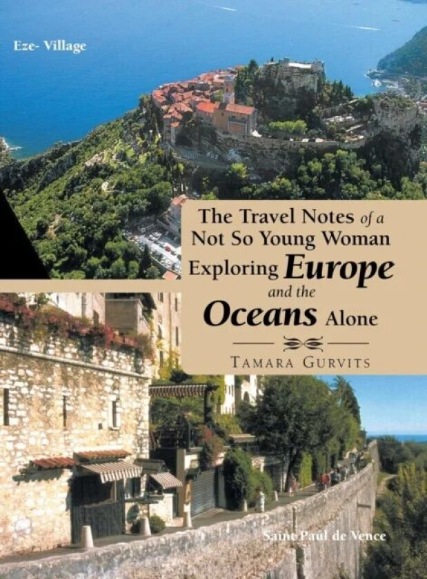 The Travel Notes of a Not so Young Woman Exploring Europe and the Oceans Alone av Tamara Gurvits