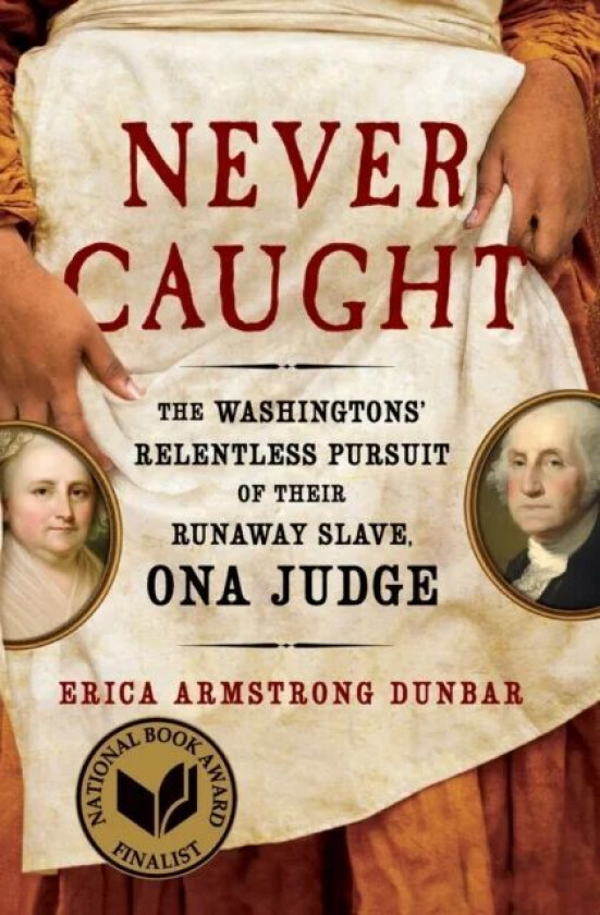 Never Caught av Erica Armstrong Dunbar